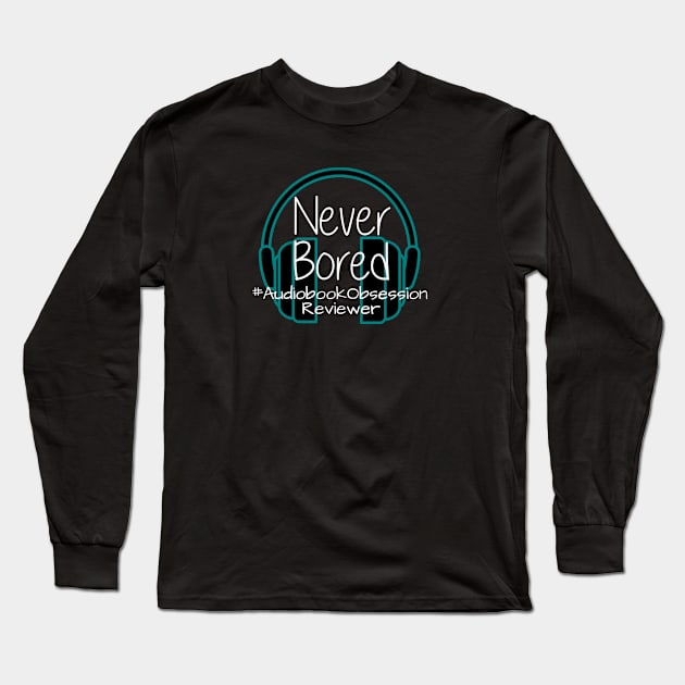 Never Bored - Audiobook Obsession Reviewer Long Sleeve T-Shirt by AudiobookObsession